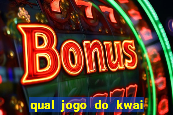 qual jogo do kwai que ganha mais dinheiro